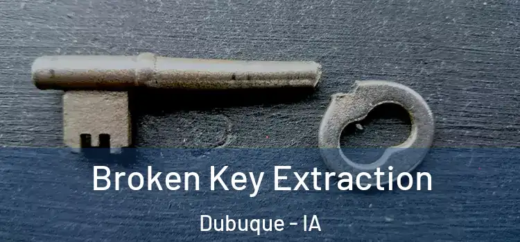 Broken Key Extraction Dubuque - IA