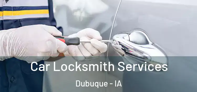 Car Locksmith Services Dubuque - IA