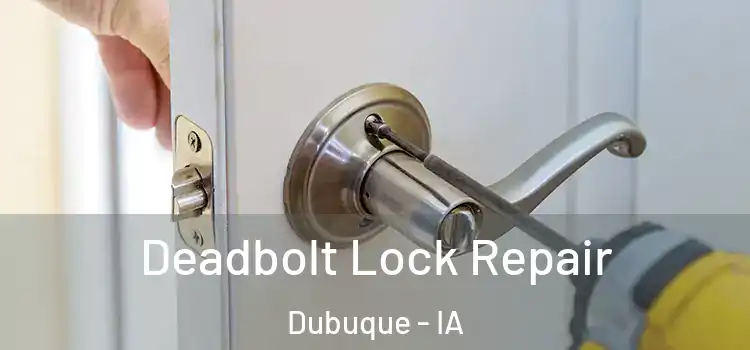 Deadbolt Lock Repair Dubuque - IA