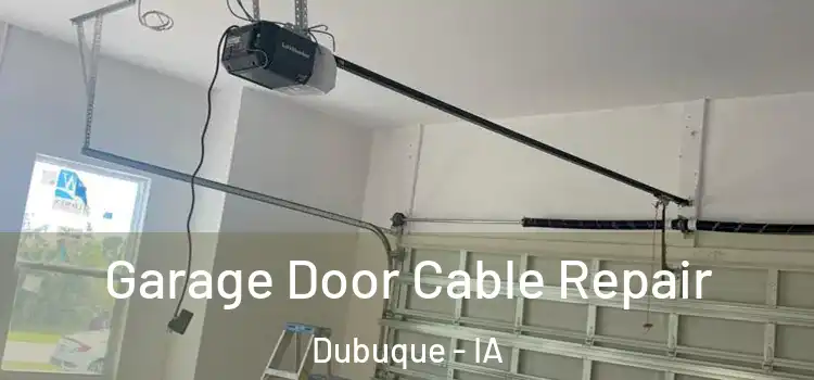  Garage Door Cable Repair Dubuque - IA