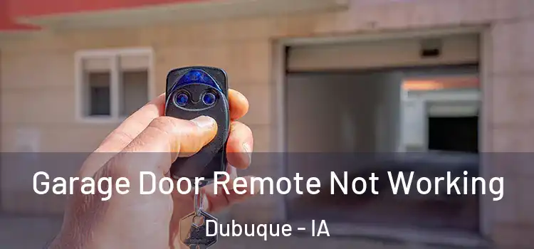  Garage Door Remote Not Working Dubuque - IA
