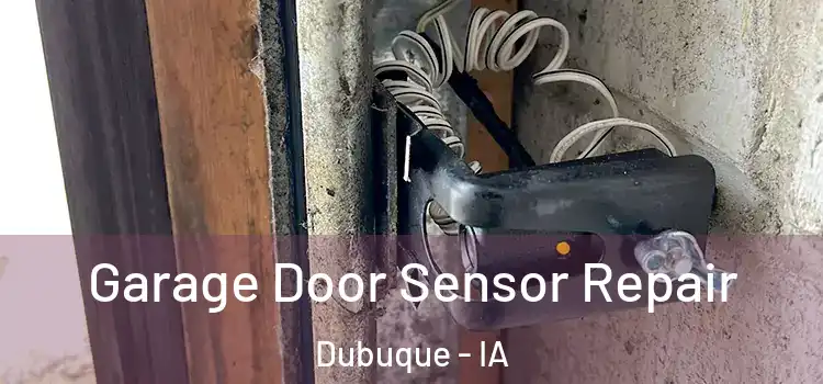 Garage Door Sensor Repair Dubuque - IA