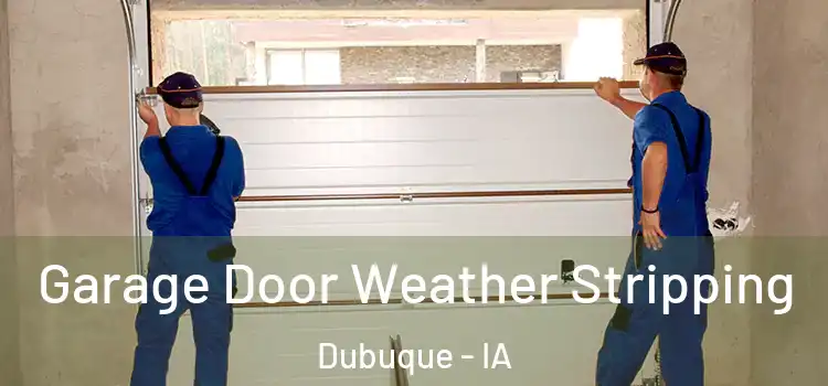  Garage Door Weather Stripping Dubuque - IA