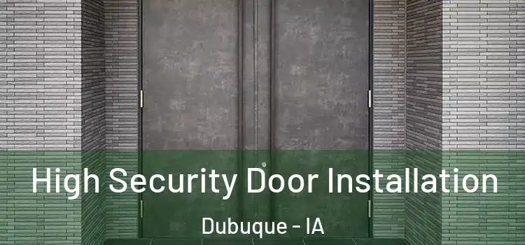 High Security Door Installation Dubuque - IA