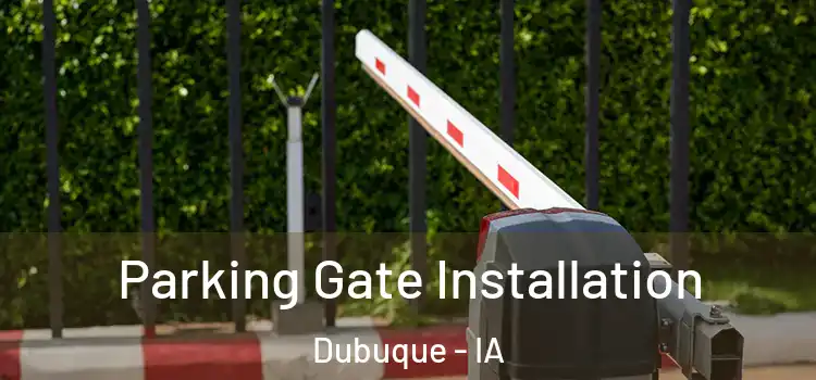 Parking Gate Installation Dubuque - IA